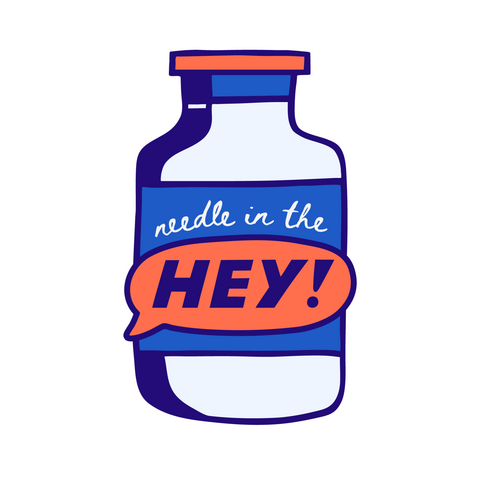 Illustration of a medicine vial. Text on it says "Needle in the Hey!" the "Hey!" is inside of a speech bubble.
